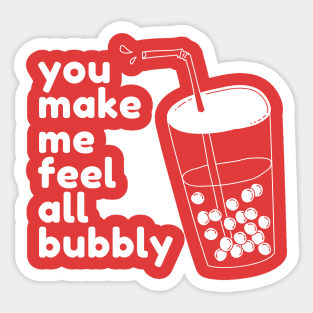 You Make Me Feel All Bubbly Sticker